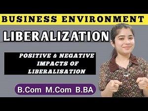 Positive And Negative Impacts Of Liberalisation ||Liberalization || Business Environment Bcom Mcom