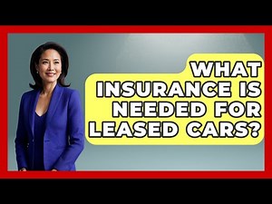 What Insurance Is Needed For Leased Cars? - Auto Coverage Explained