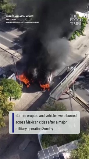 Violent clashes erupt across the country, as Mexico’s most wanted drug leader killed in military operation. | The Epoch Times