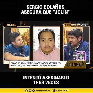134K views · 1.9K reactions | #Trujillo | En una entrevista exclusiva con nuestro programa “La Hidra”, de Macronorte.pe., Sergio Bolaños asegura que, Jolín Bazán Valderrama, conocido con el alias de “Jolín”, intentó asesinarlo en tres oportunidades y que hasta su familia recibió amenazas de muerte. Por este motivo se encuentra fuera de Trujillo y afirma colaborar con declaraciones a la policía siempre y cuando garanticen su seguridad. | Macronorte.pe | Facebook