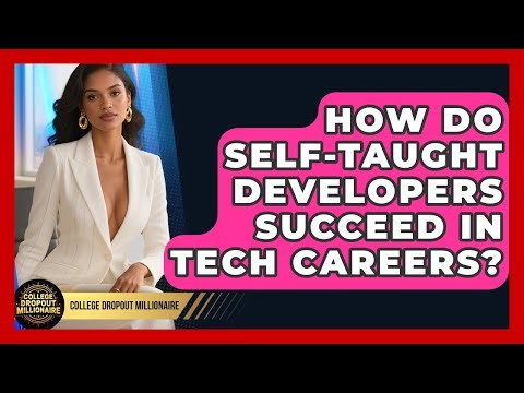 How Do Self-taught Developers Succeed In Tech Careers? - College Dropout Millionaire