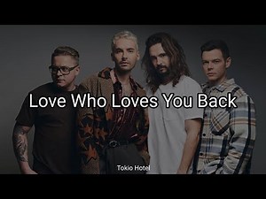 Tokio Hotel - Love Who Loves You Back (Lyrics)
