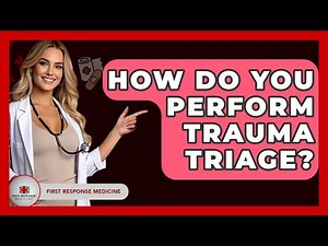 How Do You Perform Trauma Triage? - First Response Medicine