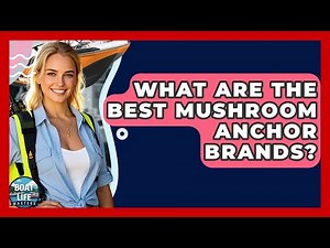 What Are The Best Mushroom Anchor Brands? - Boat Life Masters