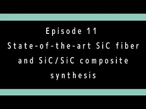 Episode 11 最先端のSiC 繊維とSiC/SiC コンポジットの合成