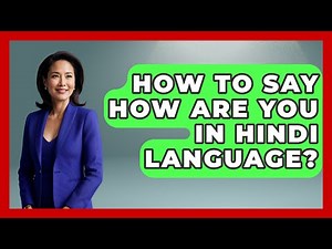 How To Say How Are You In Hindi Language? - The Language Library