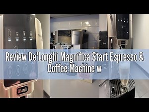 Review De'Longhi Magnifica Start Espresso & Coffee Machine with Automatic Milk Frother, One Touch La