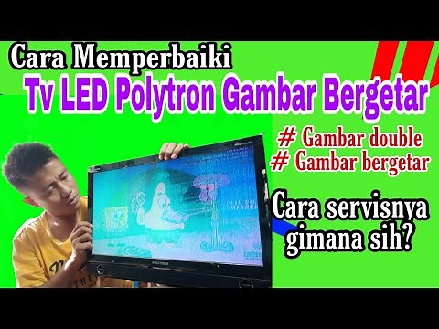 Cara Memperbaiki TV LED Polytron Gambar Bergetar