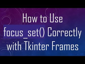 How to Use focus_set() Correctly with Tkinter Frames