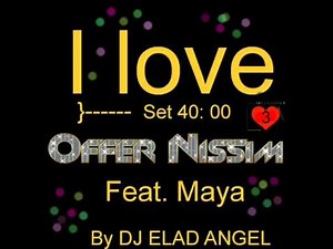 I LOVE Offer Nissim Feat. Maya - SET BY DJ ELAD ANGEL