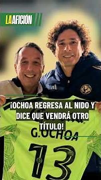 Guillermo Ochoa returns to América after retiring and promises a championship