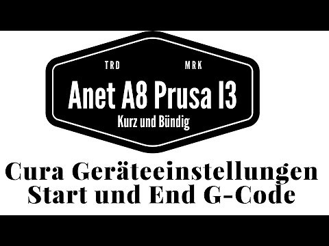 Anet A8 - Kurz und Bündig - Cura Geräteeinstellungen / G-Codes