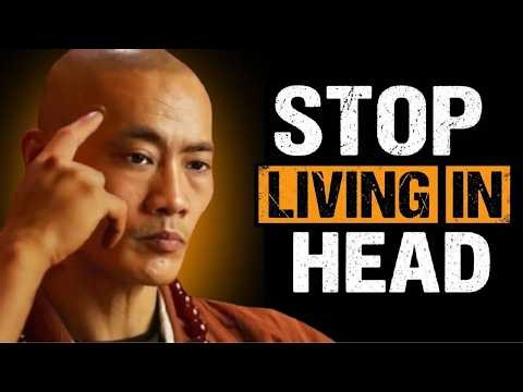 STOP LIVING IN YOUR HEAD | Shaolin Master Wisdom