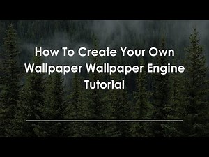 How To Create Your Own Wallpaper Wallpaper Engine Tutorial