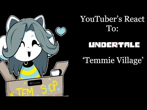 YouTubers React To: Temmie Village (Undertale)