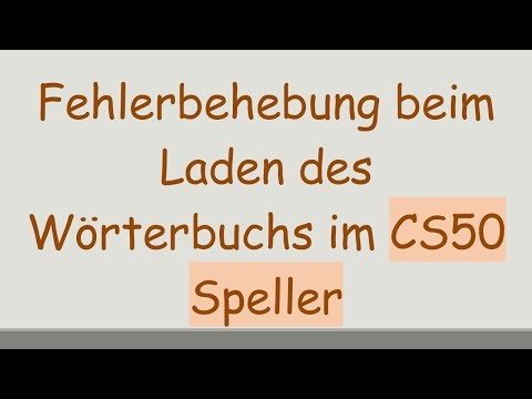 Fehlerbehebung beim Laden des Wörterbuchs im CS50 Speller