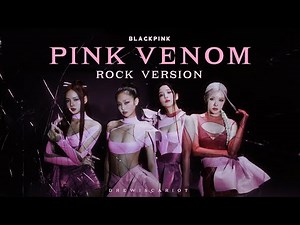 BLACKPINK - 'Pink Venom' (Rock Version)
