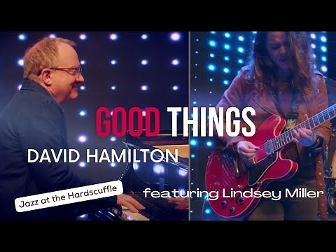 Good Things David Hamilton (featuring Lindsey Miller) Jazz at Hardscuffle