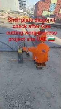 shell plate diagonal check and Gas cutting work process project site UAE 🇧🇬
