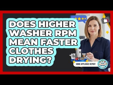 Does Higher Washer RPM Mean Faster Clothes Drying?
