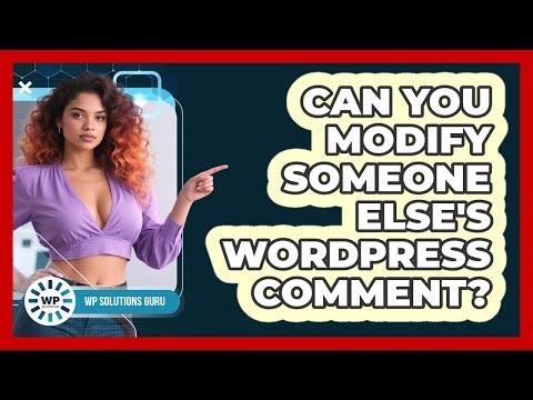 Can You Modify Someone Else's WordPress Comment?