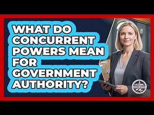 What Do Concurrent Powers Mean For Government Authority?