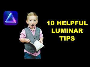 10 Helpful Luminar Tips You Probably Didn't Know