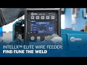 Intellx Elite Wire Feeder: Fine-Tune the Weld