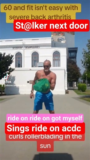 Jacked old man rollerblading curls sings acdc "ride on"st@lker neighbor