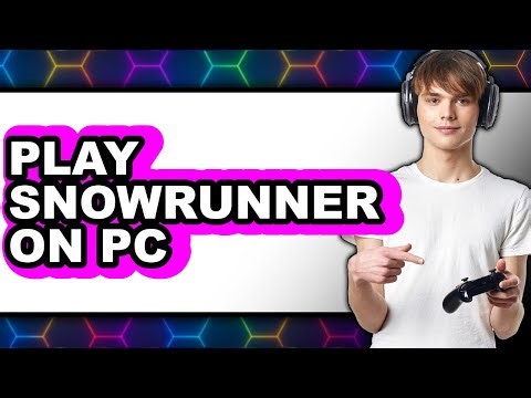 How to Play SnowRunner on PC (New 2025)