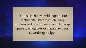 Understanding Vehicle Wrap Pricing with a Vehicle Wrap Pricing Calculator:Maximizing Your Advertising Budget