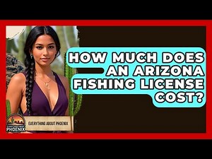 How Much Does An Arizona Fishing License Cost? - Everything About Phoenix