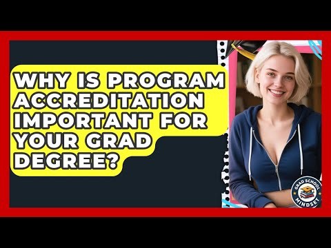 Why Is Program Accreditation Important For Your Grad Degree? - Grad School Mindset