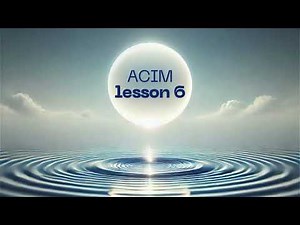 A Course In Miracles ACIM - Lesson 6