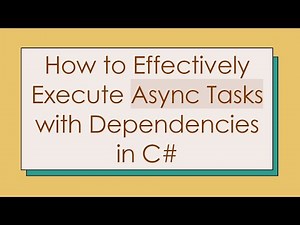 How to Effectively Execute Async Tasks with Dependencies in C#