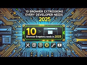 10 Modern Browser Extensions Every Developer Should Use in 2025