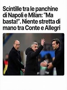 Scintille tra le panchine di Napoli e Milan tra Conte e Allegri. Cosa è successo #napolimilan