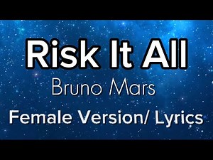 Risk It All - Bruno Mars - Female Version/ Lyrics