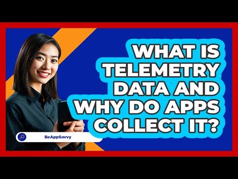 What Is Telemetry Data And Why Do Apps Collect It? - Be App Savvy