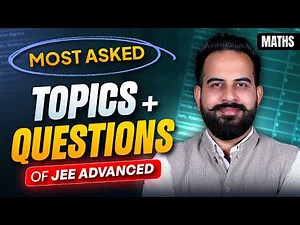 Most Asked Topics & Questions of JEE Advanced Maths 🔥 | Important Chapters + PYQ Strategy