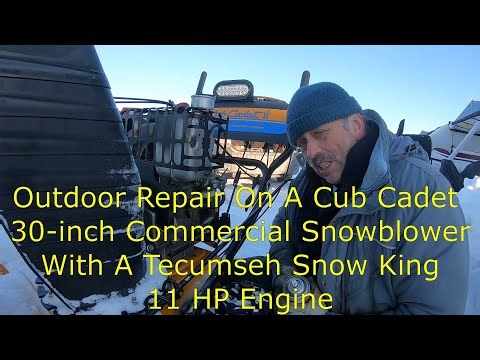 Outdoor repair On A Cub Cadet 30 inch Commercial Snowblower With A Tecumseh Snow King 11 HP Engine 🥶
