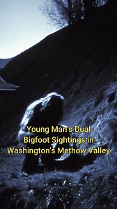 Young Man's Dual Bigfoot Sightings in Washington's Methow Valley | Bigfoot Evidence