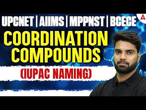 Coordination Compounds 🔬 | IUPAC Naming | UPCNET, AIIMS, MPPNST, BCECE | Most Important Topic