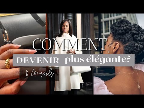 Comment devenir plus ÉLÉGANTE en 2023? 8 Conseils à appliquer dès maintenant !