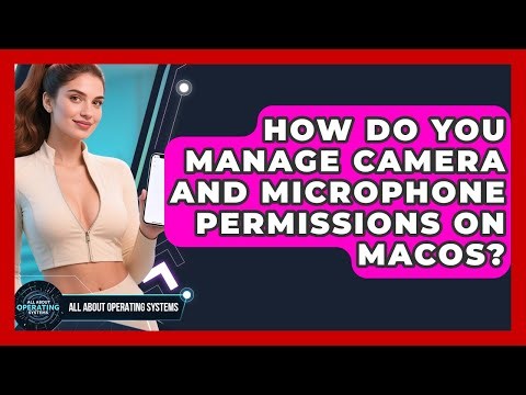 How Do You Manage Camera And Microphone Permissions On macOS? - All About Operating Systems