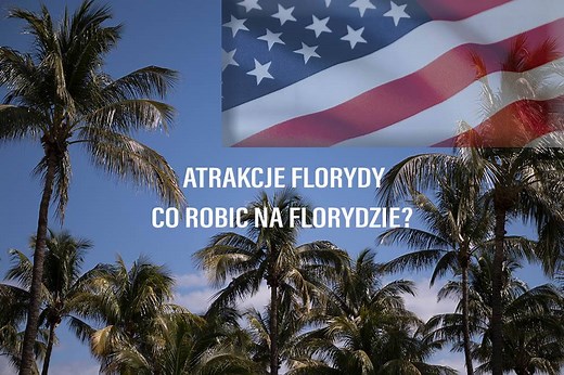 Floryda Atrakcje Turystyczne, 12 Miejsc które warto zobaczyć