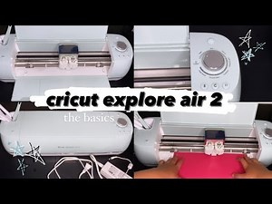 how to use a CRICUT EXPLORE AIR 2 | the basics