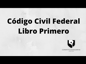 🎧 Código Civil Federal 👍🏻 (Libro PRIMERO)