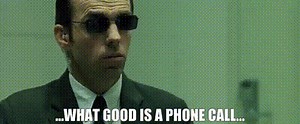 ...what good is a phone call...