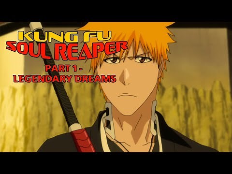 "Kung Fu Soul Reaper" Part 1 - Legendary Dreams